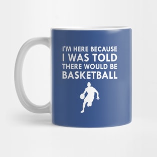 I Was Told There Would Be Basketball Fall Sports Mug